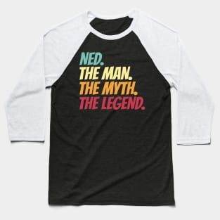 Ned The Man The Myth The Legend Baseball T-Shirt